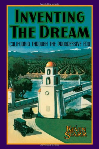 Inventing the Dream California through the Progressive Era [Paperback]