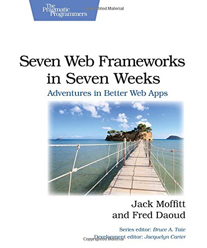 Seven Web Frameworks in Seven Weeks Adventures in Better Web Apps [Paperback]