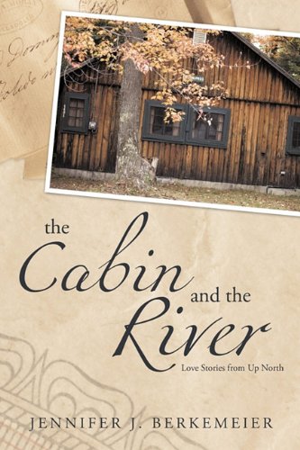 Cabin and the River  Love Stories from up North [Paperback]
