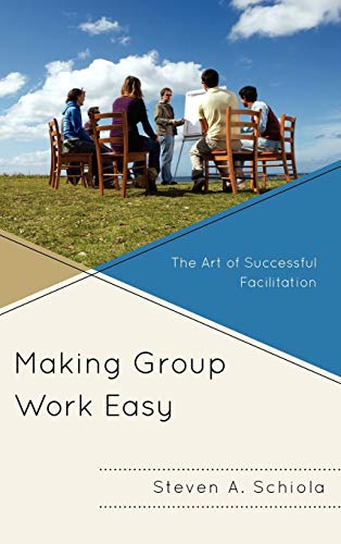Making Group Work Easy The Art of Successful Facilitation [Hardcover]
