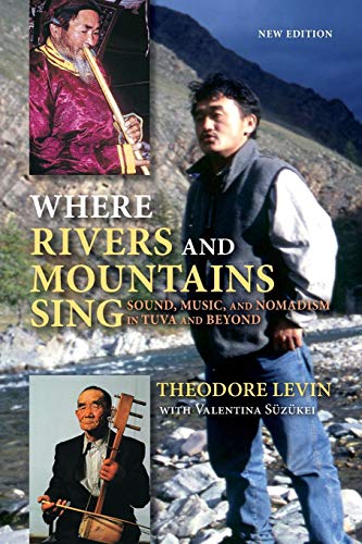 Where Rivers and Mountains Sing Sound, Music, and Nomadism in Tuva and Beyond [Paperback]