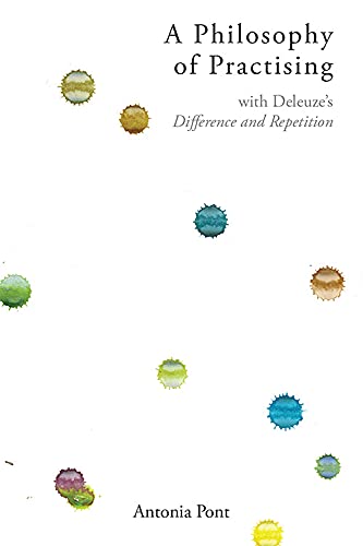 A Philosophy of Practising with Deleuzes Difference and Repetition [Hardcover]