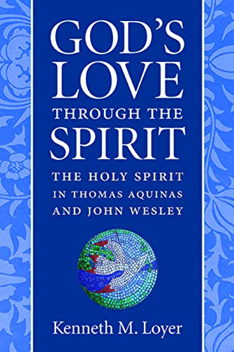 God's Love Through The Spirit The Holy Spirit In Thomas Aquinas And John Wesley [Hardcover]