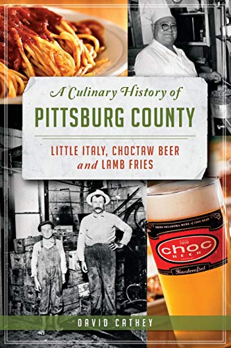 A Culinary History of Pittsburg County Little Italy, Choctaw Beer and Lamb Frie [Paperback]