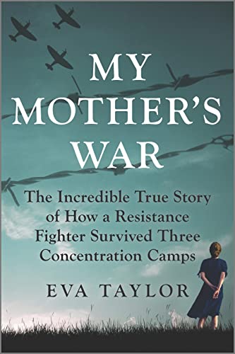 My Mother's War The Incredible True Story of How a Resistance Fighter Survived  [Paperback]