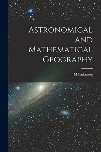 Astronomical And Mathematical Geography [Microform]