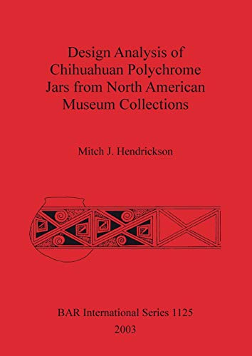Design Analysis of Chihuahuan Polychrome Jars fro North American Museum Collecti [Paperback]