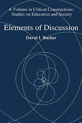 Elements Of Discussion (critical Constructions Studies On Education And Society [Paperback]