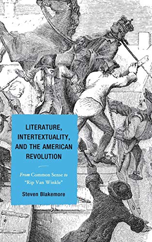 Literature, Intertextuality, and the American Revolution From Common Sense to R [Hardcover]