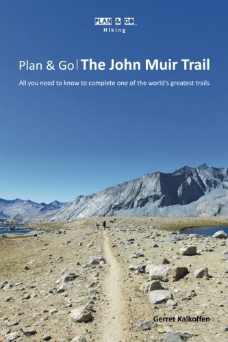 Plan & Go The John Muir Trail- All You Need To Know To Complete One Of The Worl [Paperback]