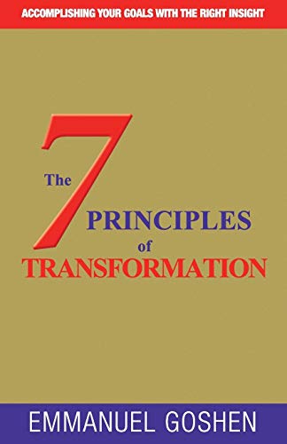 The 7 Principles Of Transformation Accomplishing Your Goals With The Right Insi [Paperback]