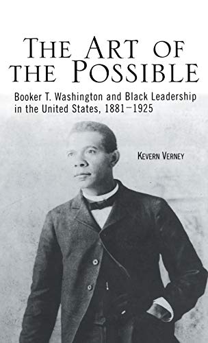 The Art of the Possible Booker T. Washington and Black Leadership in the United [Hardcover]