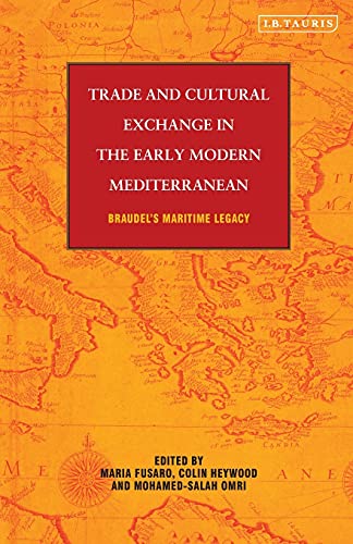 Trade and Cultural Exchange in the Early Modern Mediterranean Braudel's Maritim [Paperback]