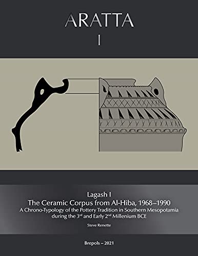 Lagash I The Ceramic Corpus from Al-Hiba, 1968-1990 A Chrono-Typology of the P [Paperback]