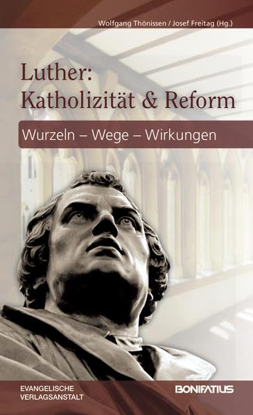 Luther Katholizitat und Reform Wurzel - Wege - Wirkungen [Hardcover]