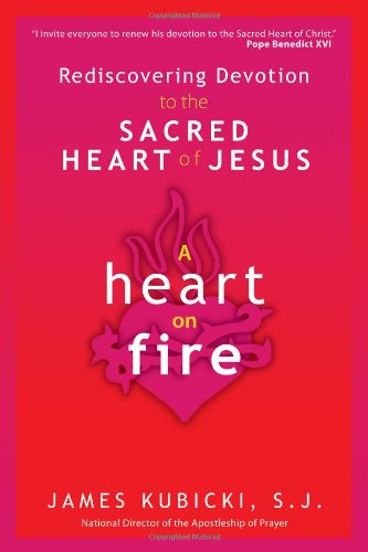 A Heart On Fire Rediscovering Devotion To The Sacred Heart Of Jesus [Paperback]