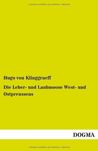 Die Leber- und Laubmoose West- und Ostpreussens [Paperback]