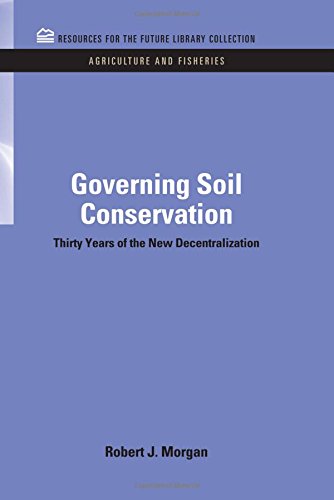 Governing Soil Conservation  Thirty Years of the New Decentralization [Hardcover]