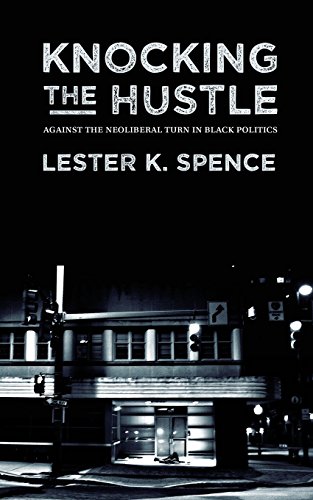 Knocking The Hustle Against The Neoliberal Turn In Black Politics [Paperback]