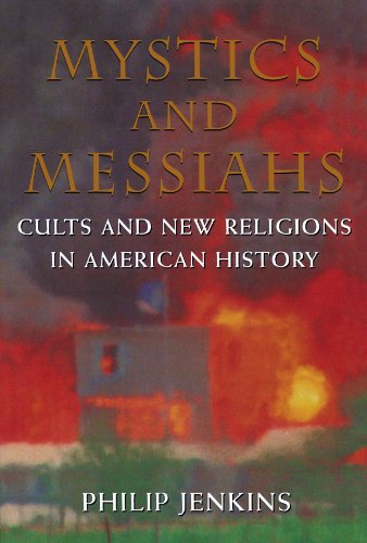 Mystics and Messiahs Cults and New Religions in American History [Paperback]