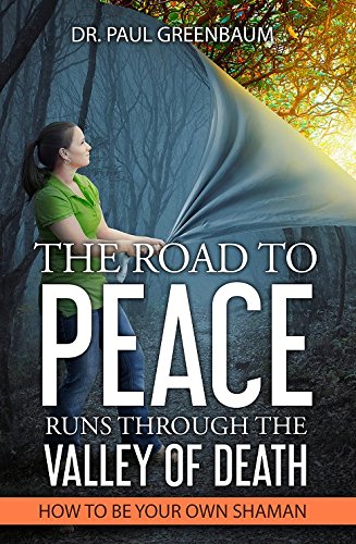 The Road To Peace Runs Through The Valley Of Death How To Be Your Own Shaman [Paperback]