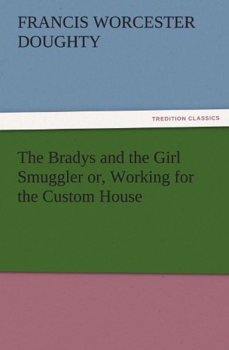 Bradys and the Girl Smuggler or, Working for the Custom House [Paperback]
