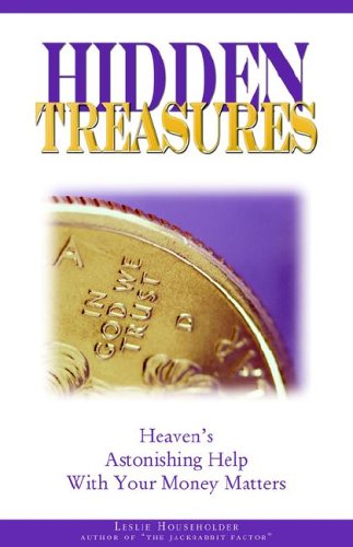 Hidden Treasures Heaven's Astonishing Help with Your Money Matters [Unknown]