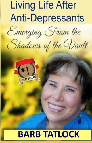 Living Life After Anti-Depressants Emerging From The Shadows Of The Vault [Paperback]