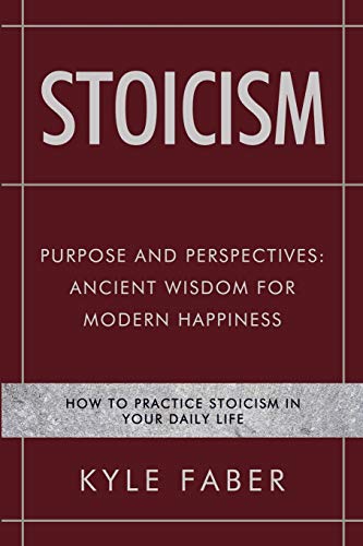Stoicism - Purpose and Perspectives Ancient Wisdom for Modern Happiness [Paperback]