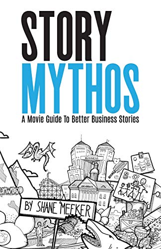 StoryMythos  A Movie Guide to Better Business Stories [Paperback]