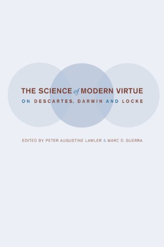 The Science of Modern Virtue On Descartes, Darwin, and Locke [Hardcover]