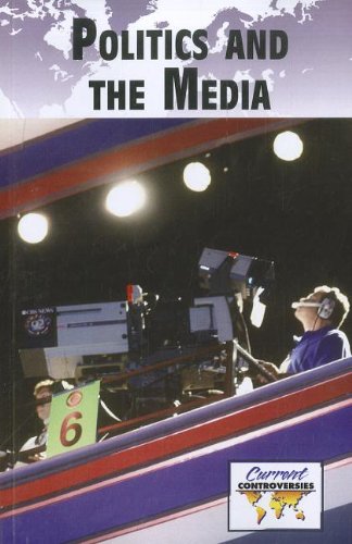 Politics And Media (current Controversies) [Paperback]