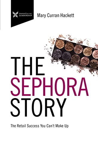 The Sephora Story The Retail Success You Can't Makeup [Paperback]