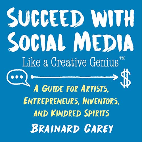 Succeed with Social Media Like a Creative Genius A Guide for Artists, Entrepren [Paperback]