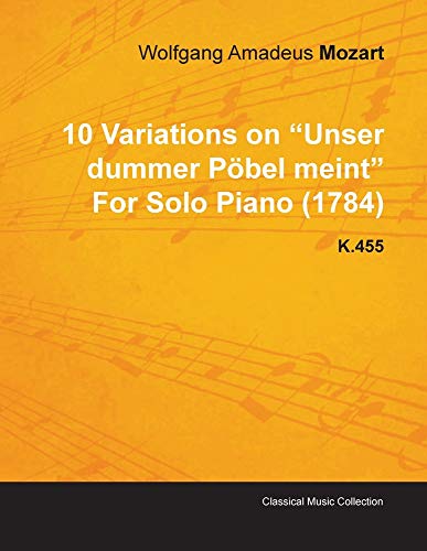 10 Variations on Unser Dummer Pbel Meint by Wolfgang Amadeus Mozart for Solo Pi [Paperback]