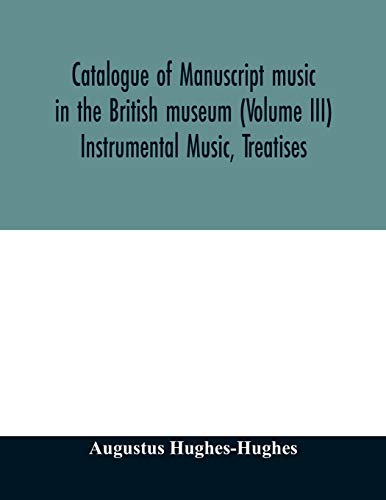 Catalogue Of Manuscript Music In The British Museum (Volume Iii) Instrumental Mu