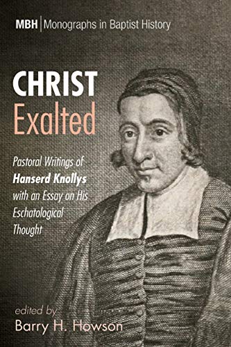 Christ Exalted  Pastoral Writings of Hanserd Knollys with an Essay on His Escha [Paperback]