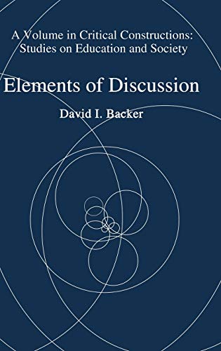 Elements Of Discussion (hc) (critical Constructions Studies On Education And So [Hardcover]