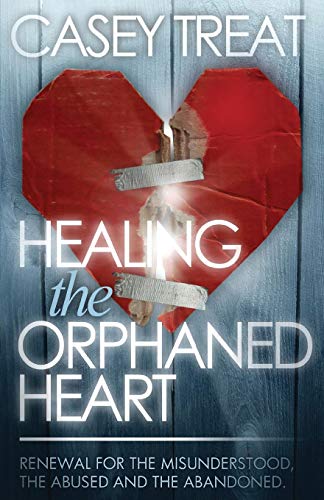 Healing The Orphaned Heart Renewal For The Misunderstood, The Abused, And Aband [Paperback]