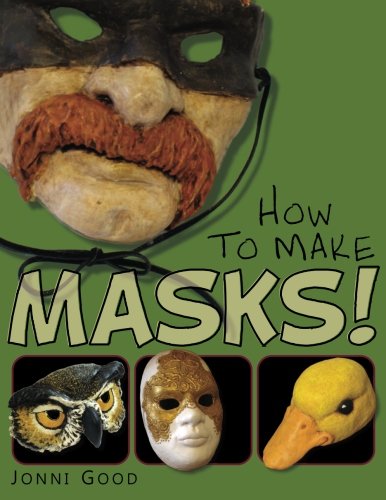 How To Make Masks Easy New Way To Make A Mask For Masquerade, Halloween And Dr [Paperback]