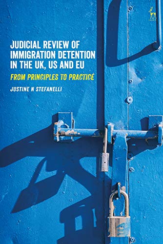 Judicial Review of Immigration Detention in the UK, US and EU From Principles t [Hardcover]