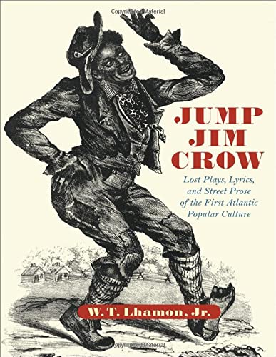 Jump Jim Crow Lost Plays, Lyrics, and Street Prose of the First Atlantic Popula [Hardcover]