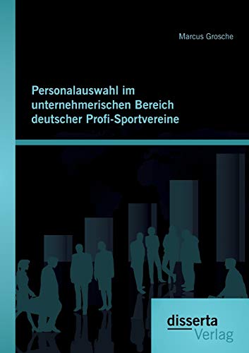 Personalauswahl Im Unternehmerischen Bereich Deutscher Profi-Sportvereine (germa [Paperback]