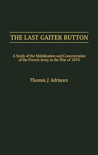 The Last Gaiter Button A Study of the Mobilization and Concentration of the Fre [Hardcover]