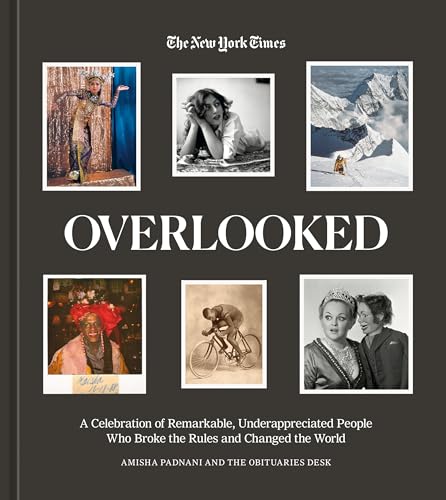 Overlooked A Celebration of Remarkable, Underappreciated People Who Broke the R [Hardcover]