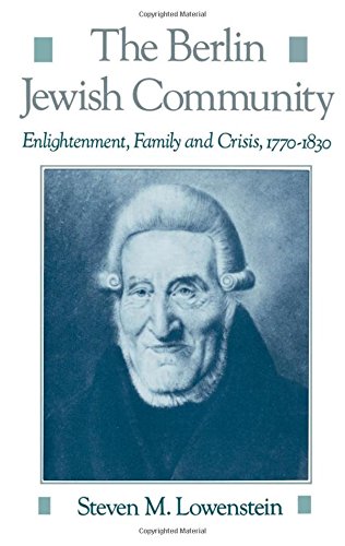 The Berlin Jewish Community Enlightenment, Family and Crisis, 1770-1830 [Hardcover]