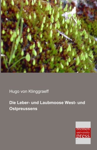 Die Leber- und Laubmoose West- und Ostpreussens [Paperback]