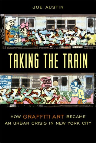 Taking the Train How Graffiti Art Became an Urban Crisis in New York City [Hardcover]
