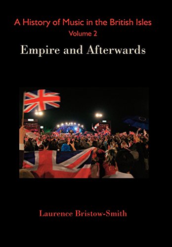 History of Music in the British Isles, Volume 2  Empire and Afterwards [Hardcover]