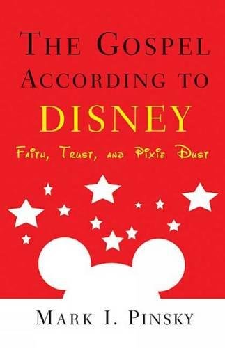 The Gospel According To Disney Faith, Trust, And Pixie Dust [Paperback]